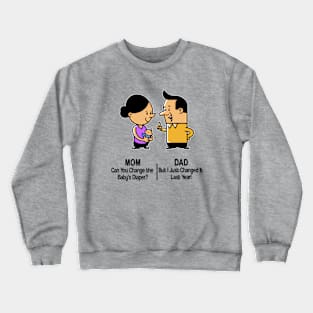 M&D -  Mom: Can You Change the Baby's Diaper? Dad: But I Just Changed It Last Year! Crewneck Sweatshirt